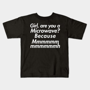 Girl are you a microwave? Kids T-Shirt